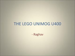 THE LEGO UNIMOG U400
- Raghav

 