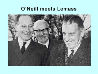 O’Neill meets Lemass
 