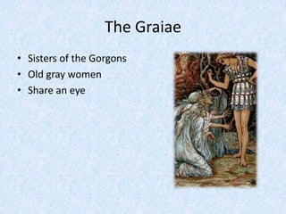 The GraiaeSisters of the GorgonsOld gray womenShare an eye