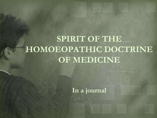 SPIRIT OF THE
HOMOEOPATHIC DOCTRINE
     OF MEDICINE


       In a journal
 