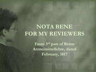 NOTA BENE
FOR MY REVIEWERS
   From 3rd part of Reine
  Arzneimittellehre, dated
      February, 1817
 