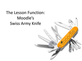 The Lesson Function: Moodle’s Swiss Army Knife 
