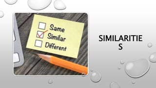 SIMILARITIE
S
 