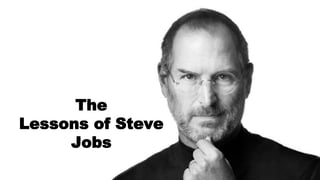 011
The
Lessons of Steve
Jobs
 