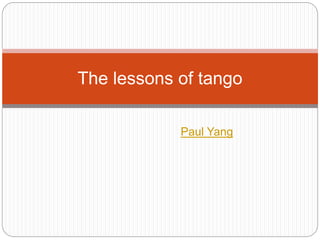 Paul Yang
The lessons of tango
 