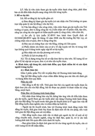 2.7. Nu la vial chUc tham gia du tuy'L chirc danh cong chirc, phai dam
bao c6 ctü diet' kin chuyen sang cong chtk khi trung tuyen.
3. HO scr thy thi:
3.1. H6 so clang kST du tuye'n gem c6:
, a) Dan clang kST tham gia du tuyL (c6 xac nhin cüa Thu truemg Ca quan
trcrc tip quan 1ST can b6 dong cho du thi);
b) Van ban clang cho ding chdc, vien chirc tham gia du tuye'n cüa Thii
truerng ca quan, clan vi dang cong,tac va kien nhin xet ve pham chat, dao
nang luc cong tac cüa ngued c6 tham quyen quan 1ST cong chirc, vien chirc do;
c) So y'L 1ST lich (mu 2C-BNV ban hanh theo Quyk dinh s8
02/2008/QD-BNV ngay 06 thang 10 nam 2008 cila 136 tnrong B6 Ni vv), c6
chimg nhin cüa ca quan, don v dang ding tfic;
d)Ban sao co chirng thuc cac van bang, chUng chi lien quan;
e) Phieu kham sire lchoe cila co ser y te' cdp huye:n tr& len va trong then
han khong qua 6 thang truck ngay nOp ha so du tuyen;
g)Ban nhin xet cüa dia phucrng noi cu tru;
h)Phi:LIST lich tu phap s'8, 2.
3.2. Tit ca di,mg trong bia h so xe'p theo thir tu nhu ten. S8 lugng h8 so
Om 02 b6np tai co quan, don vi c6 nhu cau tuyen ch9n.
4. Hinh fink, nOi dung thi, cach tinh diem, quy dinh cham thi va xfic dinh
nguiri trting tuyen:
4.1. Hinh thIrc thi:
Gm 2 phan: phan Thi vik va phan Bao 4 Chuang trinh hanh Ong.
Tp th6 Hi Ong tuyki ch9n chim dim th8ng qua cac tieu chi danh gia
va thang diem theo quy dinh.
Phan thi vi6t:
- Hi dons ra d thi vik. Theri gian lam bai cua ngued du tuyki dugc
dinh theo yeu cau H dug6i dong, bai thi c rgc phach va duck cham thi cong
bang, minh bach.
Phan Bao ye Chuang trinh hanh dong:
- Khi nhin dugc thong bao cüa Sec, thong bao Ung vier' du diL kin tham
gia du tuyen, ygued tham gia du tuyen phai xay dpg Chuang trinh hanh Ong,
cho Hi Ong 'Thi tuyen truck theri gian thi thuyet yinh la 07 ngay lam viec de
Hi dong tuyen ch9n nghien dru va ch'am diem tai buoi thi.
- Ngued du thi thuyk trinh, bao 4 Chuang trinh hanh dOng truck lied
dong thi tuyen, th&i gian trinh bay dirge an dinh mire toi da cho phep, nu vuqt
thed gian thi Hi dong xem xet trir diem.
- HOi. Ong tuy'L ch9n chit v'An va danh gia ngueri dr thi v'e mOt s8 ley
näng chuyen mon, chuyen nganh, cong tac lanh ciao, quan 1ST, xir 1ST cac tinh
huong phat sinh lien quan den eh& danh thi tuyen.
- Ban giam khao n dinh thed gian trã Ru cho timg ngueri du tuyki, can cu
chit lugng tra loi dê chlam
2
 