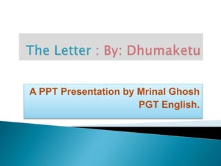 A PPT Presentation by Mrinal Ghosh
PGT English.
 