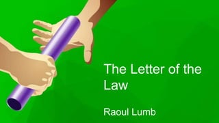 The Letter of the
Law
Raoul Lumb
 