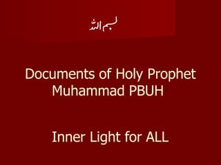 Documents of Holy Prophet
Muhammad PBUH
Inner Light for ALL
 