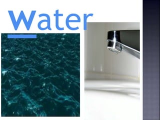 water
 