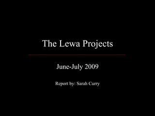 The Lewa Projects June-July 2009 Report by: Sarah Curry 