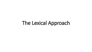 The Lexical Approach
 