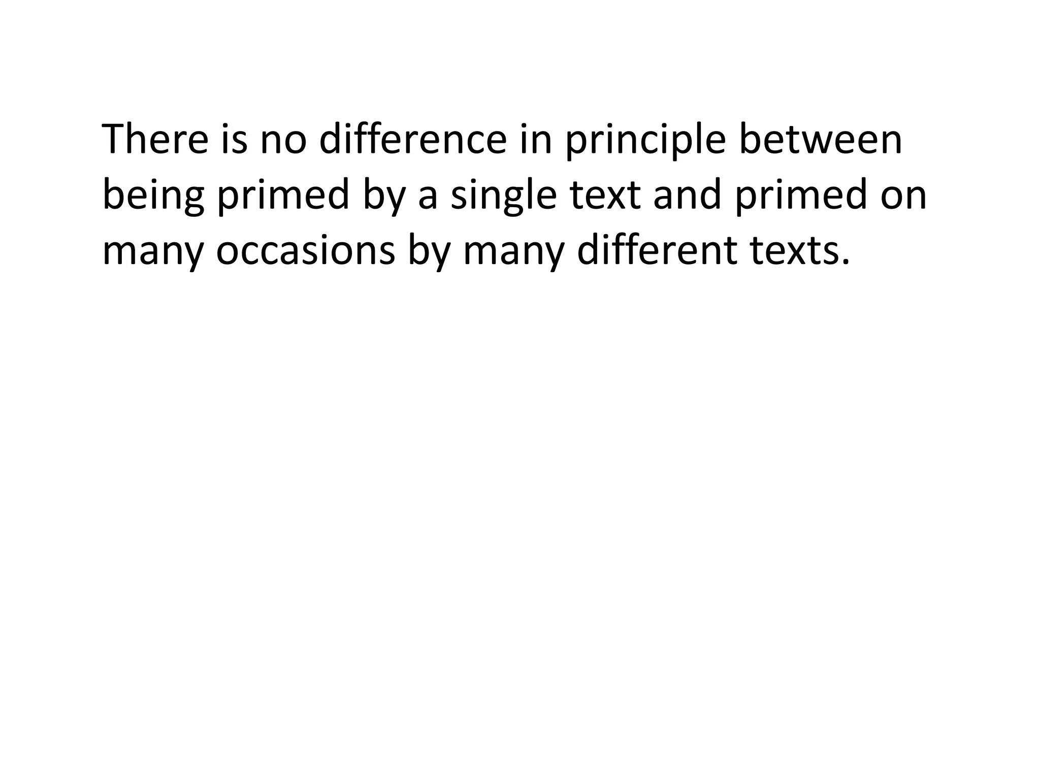 There is no difference in principle between
being primed by a single text and primed on
many occasions by many different texts.
then maybe the same is true in reverse –
perhaps there is no difference in principle
between cohesion WITHIN a text and cohesion
BETWEEN texts.
 