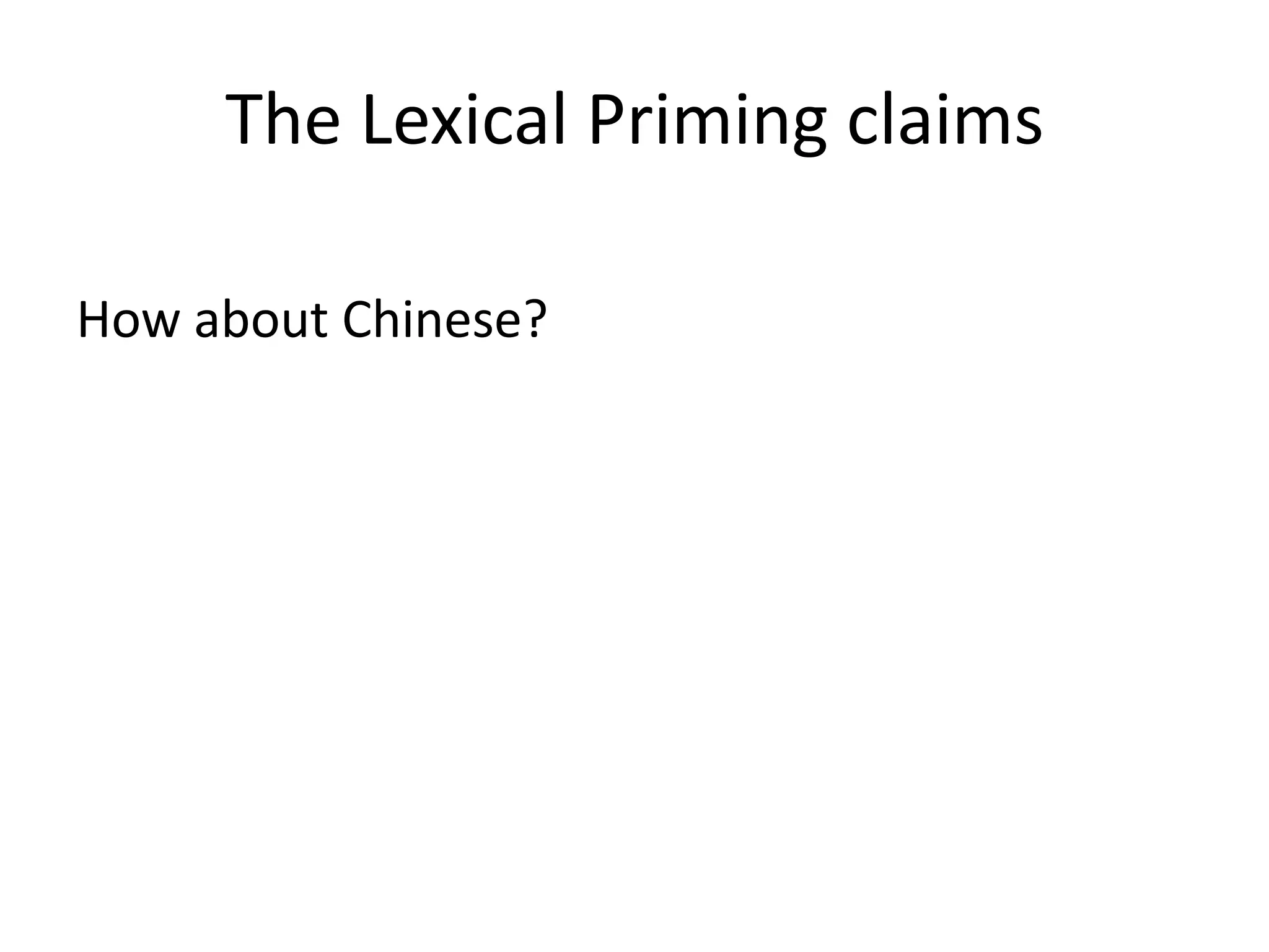 The Lexical Priming claims
How about Chinese?
 