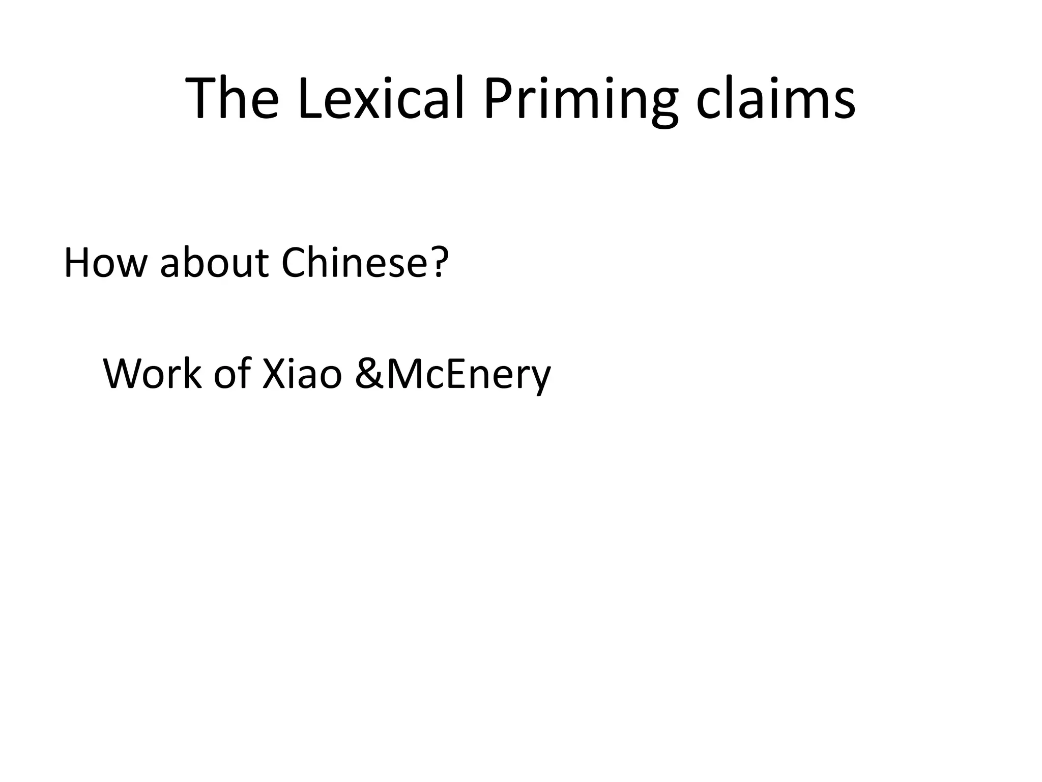 The Lexical Priming claims
How about Chinese?
Work of Xiao &McEnery
 
