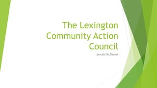 The Lexington 
Community Action 
Council 
Jamahl McDaniel 
 