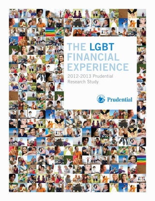 The LGBT 
FinanciaL 
experience 
2012-2013 Prudential 
Research Study 
 