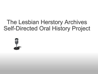 The Lesbian Herstory Archives Self-Directed Oral History Project   