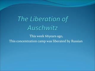 This week 66years ago, This concentration camp was liberated by Russian  