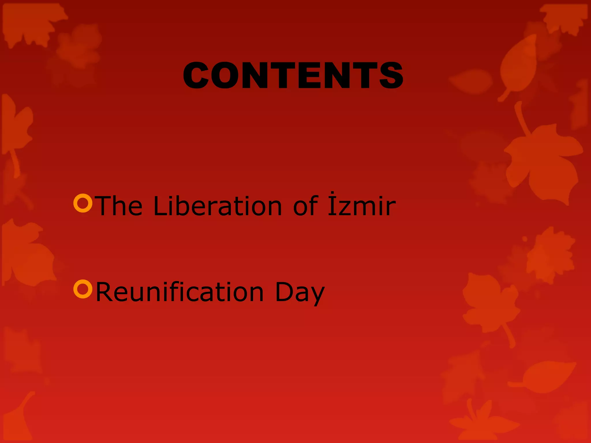 CONTENTS
The Liberation of İzmir
Reunification Day