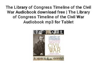 The Library of Congress Timeline of the Civil
War Audiobook download free | The Library
of Congress Timeline of the Civil War
Audiobook mp3 for Tablet
 