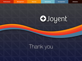 SecurityManagement Networking IntrospectionPerformance Utilization
Thank you
 