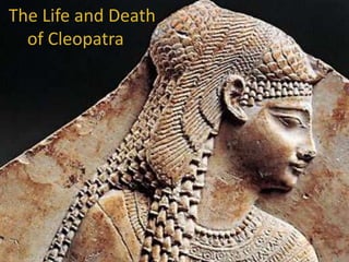 The Life and Death
of Cleopatra
 