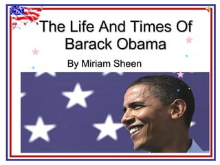 The Life And Times Of Barack Obama By Miriam Sheen 