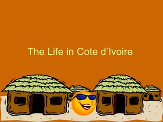 The Life in Cote d’Ivoire  