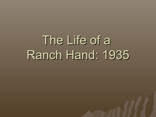 The Life of a
Ranch Hand: 1935
 