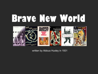 Brave New World
written by Aldous Huxley in 1931
 
