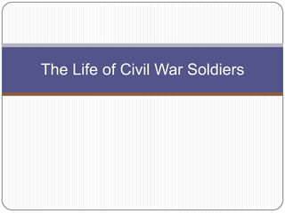 The Life of Civil War Soldiers 