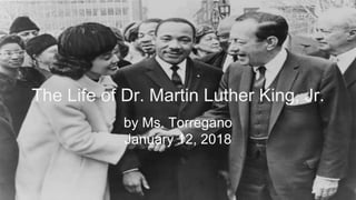 The Life of Dr. Martin Luther King, Jr.
by Ms. Torregano
January 12, 2018
 