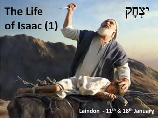 The Life                         qj*x=y
of Isaac (1)




               Laindon - 11th & 18th January
                                         1
 