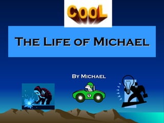 The Life of Michael By Michael  