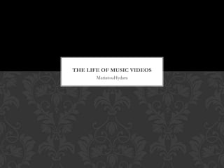 THE LIFE OF MUSIC VIDEOS
       MariatouHydara
 