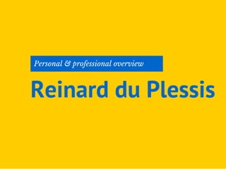Personal & professional overview
Reinard du Plessis
 