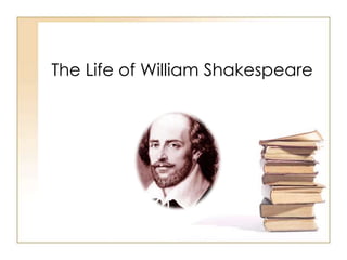 The Life of William Shakespeare<br />