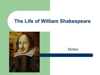 The Life of William Shakespeare
Notes
 