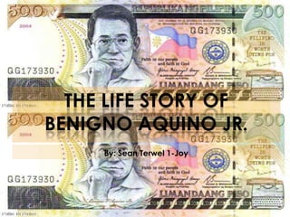 The life story of Benigno Aquino Jr. By: Sean Terwel 1-Joy 