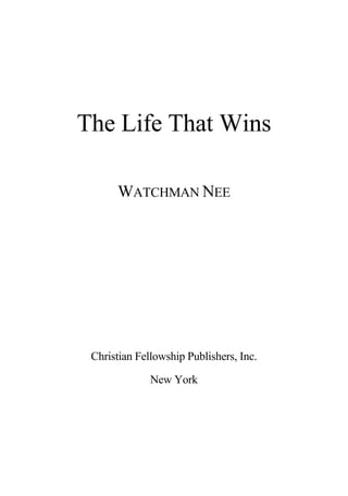 The Life That Wins
WATCHMAN NEE
Christian Fellowship Publishers, Inc.
New York
 
