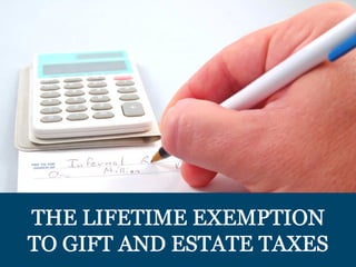 The Lifetime Exemption to Gift and Estate Taxes