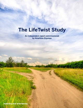 An independent report commissioned
by American Express
The LifeTwist Study
 