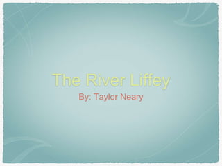 The River Liffey
By: Taylor Neary
 