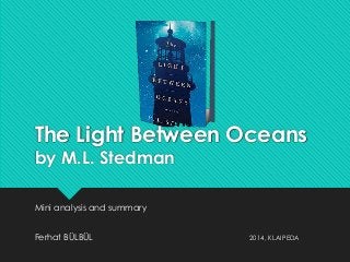 The Light Between Oceans
by M.L. Stedman
Mini analysis and summary
Ferhat BÜLBÜL 2014, KLAIPEDA
 