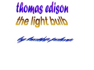 the light bulb thomas edison by heather palmer 