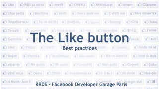 The Likebutton Best practices KRDS - FacebookDeveloper Garage Paris 