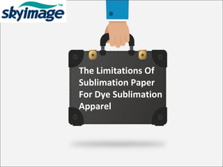 The Limitations Of
Sublimation Paper
For Dye Sublimation
Apparel
 