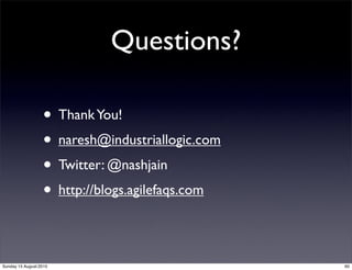 Questions?

                  • Thank You!
                  • naresh@industriallogic.com
                  • Twitter: @na...