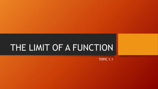 THE LIMIT OF A FUNCTION
TOPIC 1.1
 